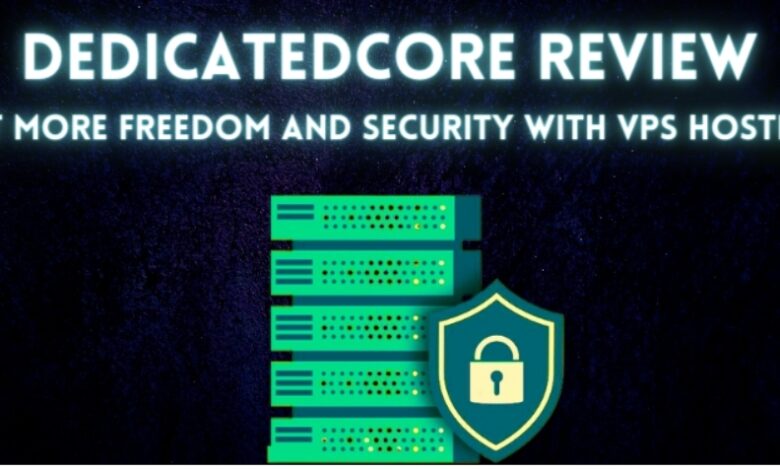 DedicatedCore.com Review: Get More Freedom and Security With VPS Hosting 