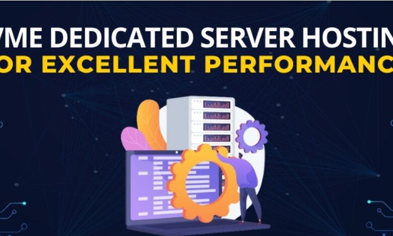 NVMe Dedicated Server Hosting For Excellent Performance