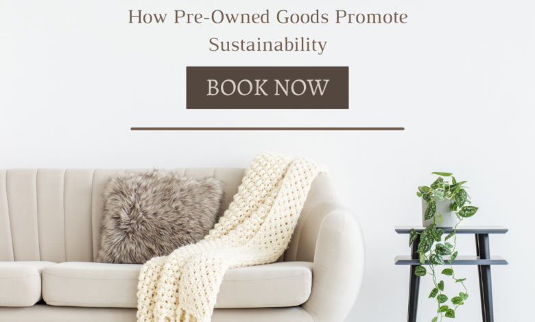 The Green Home Movement: How Pre-Owned Goods Promote Sustainability