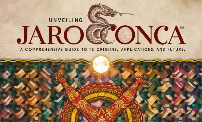 Unveiling Jaroconca: A Comprehensive Guide to Its Origins Applications and Future