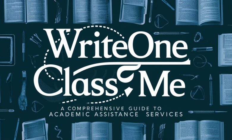 WriteOneClassForMe: A Comprehensive Guide to Academic Assistance Services